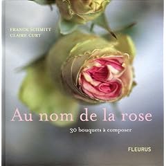 Au nom de la rose : 30 bouquets � composer