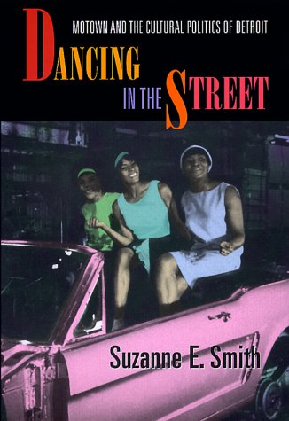 Dancing in the Street: Motown and the Cultural Politics of Detroit