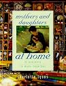 Mothers and Daughters at Home: 35 Projects to Make Together
