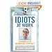 Idiots at Work: Chronicles of Workplace Stupidity