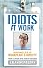 Books : Idiots at Work: Chronicles of Workplace Stupidity