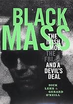 Black Mass: The Irish Mob, the Boston FBI and a Devil's Deal