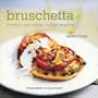Bruschetta, Crostini, and Other Italian Snacks
