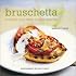 Bruschetta: Crostini and Other Italian Snacks