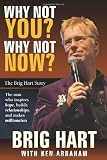 Why Not You, Why Not Now: The Brig Hart Story