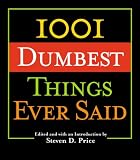 1001 Dumbest Things Ever Said