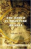 The World in Miniature. Russia: Being a Description of the Character, Manners, Customs, Dress, Diversions, and Other Peculiarities of the Different Nations, Inhabiting the Russian Empire. Volume 3