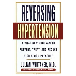 Reversing Hypertension: A Vital New Program to Prevent, Treat and Reduce High Blood Pressure