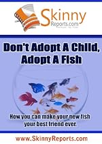 Click to Download Free Kindle Book -> Don't Adopt a Child, Adopt a Fish: How you can make your new fish your best friend ever. (Skinny Report)