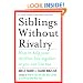 Siblings Without Rivalry: How to Help Your Children Live Together So You Can Live Too