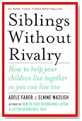 Siblings Without Rivalry: How to Help Your Children Live Together So You Can Live Too
