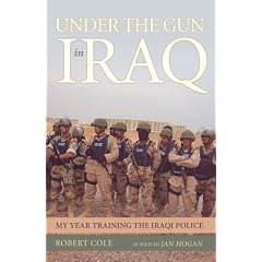 Under the Gun in Iraq: My Year Training the Iraqi Police