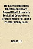 Free Jazz Trombonists: Albert Mangelsdorff, Roswell Rudd, Giancarlo Schiaffini, George Lewis, Grachan Moncur III, Julian Priester, Conny Baue-