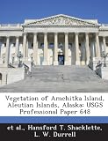 Vegetation of Amchitka Island, Aleutian Islands, Alaska: Usgs Professional Paper 648