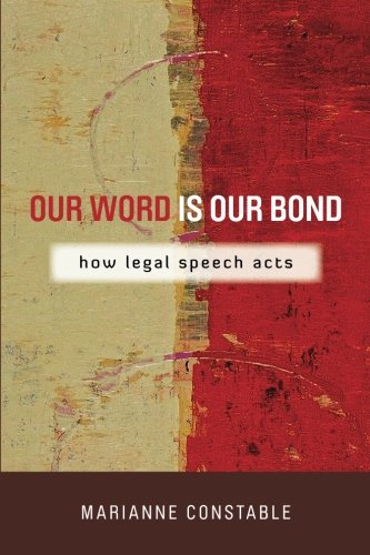 Our Word Is Our Bond: How Legal Speech Acts (The Cultural Lives of Law)