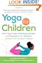 Yoga for Children: 200+ Yoga Poses, Breathing Exercises, and Meditations for Healthier, Happier, More Resilient Children