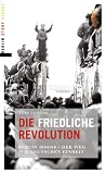 Die friedliche Revolution: Berlin 1989/90 Der Weg zur deutschen Einheit - Jens Sch&ouml;ne