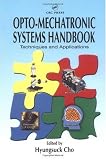 Opto-Mechatronic Systems Handbook: Techniques and Applications (Handbook Series for Mechanical Engineering)