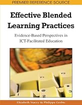 Effective Blended Learning Practices: Evidence-based Perspectives in ICT-facilitated Education (Premier Reference Source)