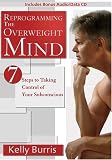 Reprogramming the Overweight Mind: 7 Steps to Taking Control of Your Subconscious (Includes Bonus Audio Data CD)