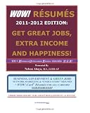 WOW! RESUMES 2011 2012 Edition: Get Great Jobs, Extra Income and Happiness!: 100+ Wondrous Outstanding Winning RESUMES: W O W! ... Over 375 Job Titles! 51581rluvNL. SL160 WOW! RESUMES 2011 2012 Edition: Get Great Jobs, Extra Income and Happiness!: 100+ Wondrous Outstanding Winning RESUMES: W O W! ... Over 375 Job Titles!