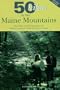 50 Hikes in the Maine Mountains: Day Hikes and Backpacks in the Fabled Northern Peaks and Lake Country (Fifty Hikes Series)
