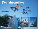 Skateboarding: Past Present Future
