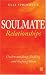 Book Soulmate Relationships: Understanding, Finding and Keeping Them
