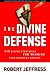 The Divine Defense: Six Simple Strategies for Winning Your Greatest Battles