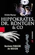 Hippokrates, Dr. R�ntgen & Co. Ber�hmte Pioniere der Medizin