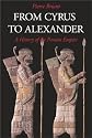 From Cyrus to Alexander: A History of the Persian Empire