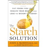 The Starch Solution: Eat the Foods You Love, Regain Your Health, and Lose the Weight for Good! (Hardcover)
