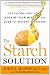 The Starch Solution: Eat the Foods You Love, Regain Your Health, and Lose the Weight for Good!
