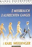 Der Missbrauch des aufrechten Ganges: Kawei's Postreport - Karl Weidinger