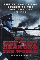 The Ship That Changed the World: Escape of the "Goeben" to the Dardanelles in 1914