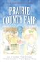 Prairie County Fair: A Change of Heart/After the Harvest/A Test of Faith/Goodie, Goodie (Inspirational Romance Collection)