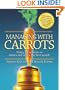 Managing with Carrots : Using Recognition to Attract and Retain the Best People