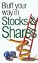 The Bluffer's Guide to Stocks & Shares: Bluff Your Way in Stocks & Shares (Bluffer's Guides - Oval Books)