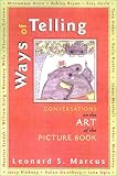 Ways of Telling: Fourteen Interviews With Masters of the Art of the Pict: Fourteen Interviews With the Masters of the Art of the Picture Book
