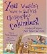 You Wouldn't Want to Sail With Christopher Columbus!: Uncharted Waters You'd Rather Not Cross (You Wouldn't Want to...)