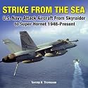 Strike from the Sea: U.S. Navy Attack Aircraft from Skyraider to Super Hornet, 1948-Present