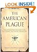 The American Plague: The Untold Story of Yellow Fever, the Epidemic that Shaped Our History