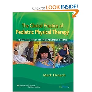 The Clinical Practice of Pediatric Physical Therapy: From the NICU to Independent Living... by Mark Drnach
