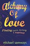Alchemy of love : finding love, harmony & happiness