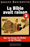 La Bible avait raison : Tome 2, Sur les traces de Mo�se et de l'Exode