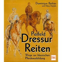 Perfekt Dressur Reiten. Wege zur klassischen Pferdeausbildung
