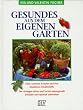 Gesundes aus dem eigenen Garten. Obst, Gem�se, Kr�uter und ihre bioaktiven Inhaltsstoffe. Die richtigen Arten und Sorten naturgem�� anbauen und optimal zubereiten