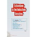 Schreiben in technischen Berufen: Der Ratgeber f�r Ingenieure und Techniker: Berichte, Dokumentationen, Pr�sentationen, Fachartikel, Schulungsunterlagen