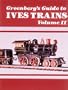 Greenberg's Guide to Ives Trains 1901-1932, Volume II - O Gauge