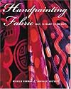 Handpainting Fabric: Easy, Elegant Techniques
